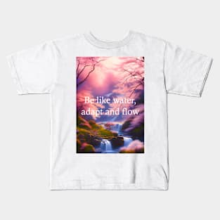 Be like water, adapt and flow Kids T-Shirt